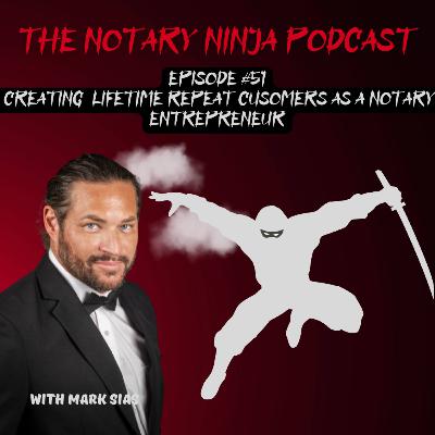 Episode #51. Getting Lifetime Repeat Customers As A Notary Entrepreneur