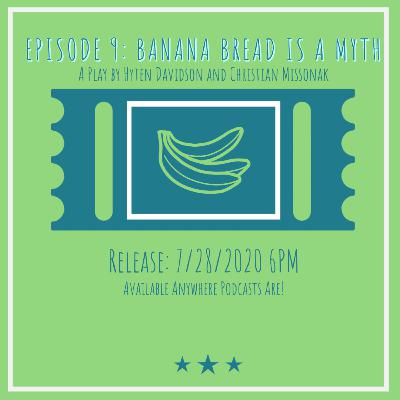 Episode 9: Banana Bread is a Myth Episode 9: Banana Bread is a Myth