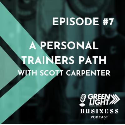 Episode 7 - A Personal Trainers Path - With Scott Carpenter Episode 7 - A Personal Trainers Path - With Scott Carpenter