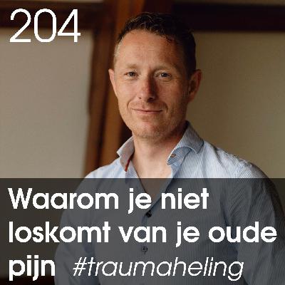 Traumaheling: Je hoeft niet af te komen van je oude pijn. Je moet er iets heel anders mee doen. - 204 Traumaheling: Je hoeft niet af te komen van je oude pijn. Je moet er iets heel anders mee doen. - 204