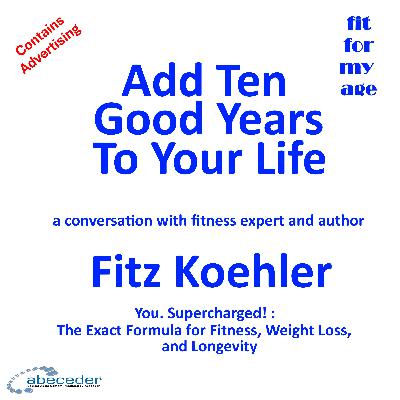 Add Ten Good Years to Your Life – a conversation with author Fitz Koehler