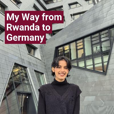 Shreya: My Way from Rwanda to Germany Shreya: My Way from Rwanda to Germany