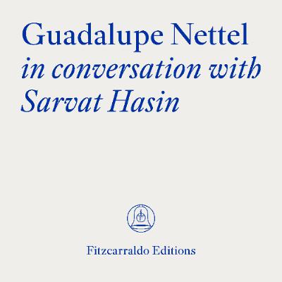 The Fitzcarraldo Editions Archive: Guadalupe Nettel in conversation with Sarvat Hasin
