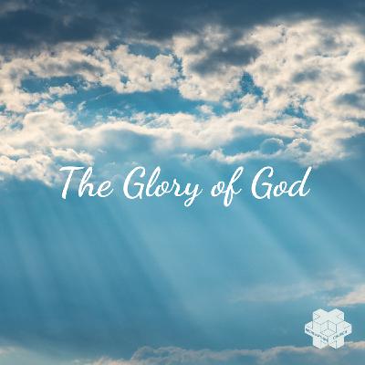 Episode 273: Glory of God, Pt. 1, What Do We Mean?  Various Scripture, 10.5.25