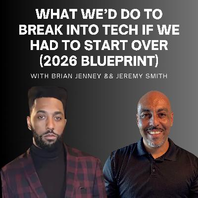 #301 How We Would Break Into Tech If We Had to Start Over (2026 Blueprint)