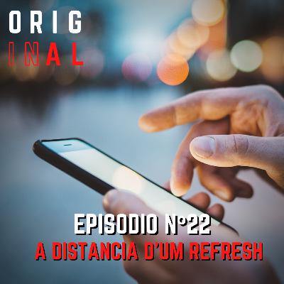 Episódio nº22: À distância d'um refresh
