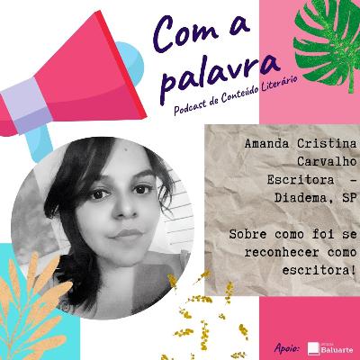 Com a Palavra: Amanda Cristina Carvalho