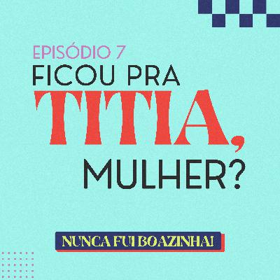 Ficou para titia, mulher?