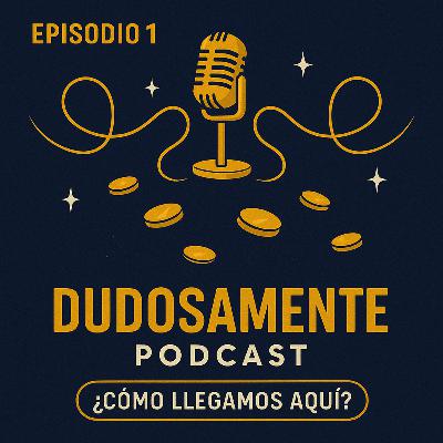 EP1 ¿Cómo llegamos aquí?