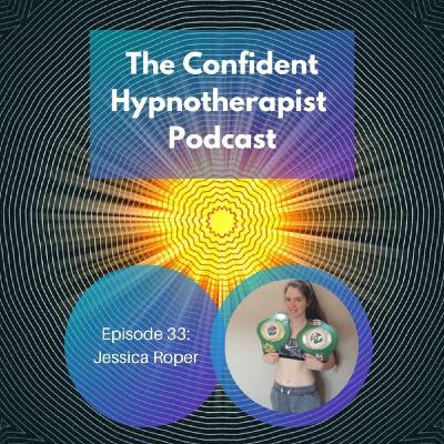 Episode 33: The Confident Hypnotherapist - Episode 33 - Jessica Roper