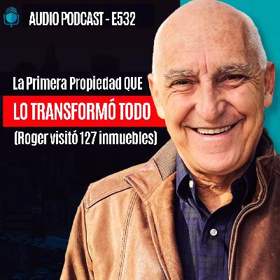 E533 La Primera Propiedad QUE LO TRANSFORMÓ TODO (Roger visitó 127 inmuebles)