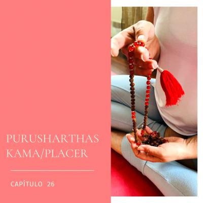 #26 PURUSHARTHAS O PROPÓSITOS DE LA VIDA. KAMA/DESEOS #26 PURUSHARTHAS O PROPÓSITOS DE LA VIDA. KAMA/DESEOS