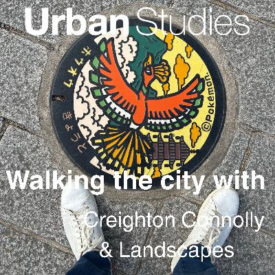 10. Walking the city with... Creighton Connolly and landscapes
