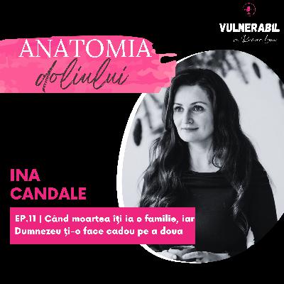 Anatomia doliului [11] : Când moartea îți ia o familie, iar Dumnezeu ți-o face cadou pe a doua - INA CANDALE