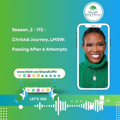Season_2 - 172 - Christal Journey, LMSW:  Passing After 6 Attempts
