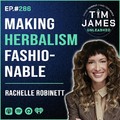 286 - Rachelle Robinett, Making Herbalism Fashionable