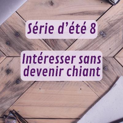 Série d'été 8 - Intéresser sans devenir chiant