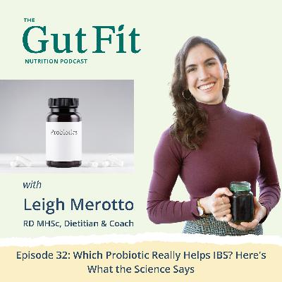 32: Which Probiotic Really Helps IBS? Here's What the Science Says 32: Which Probiotic Really Helps IBS? Here's What the Science Says