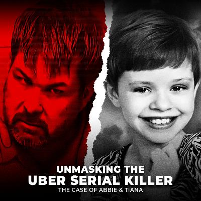 Unmasking the Uber Serial Killer | The Case of Abbie & Tiana | UNSEEN