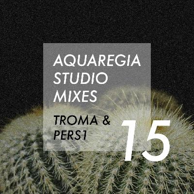 Aquaregia Studio Mix No. 15: Troma & PERS1 Aquaregia Studio Mix No. 15: Troma & PERS1