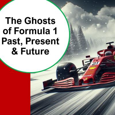 The Ghosts of Formula 1 Past, Present & Future