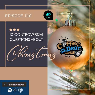 110 - Ten Controversial Questions about Christmas 110 - Ten Controversial Questions about Christmas