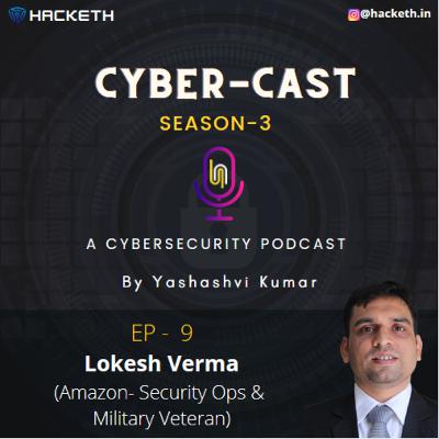 The Architecture of Cybersecurity | ft. Lokesh Verma Sir | S3: EP-09 | Cyber-Cast |