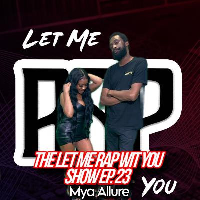 The Let Me Rap Wit You Show Ep. 23: Mya Allure