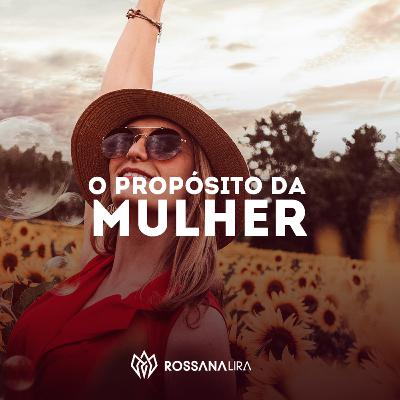 O propósito da mulher O propósito da mulher