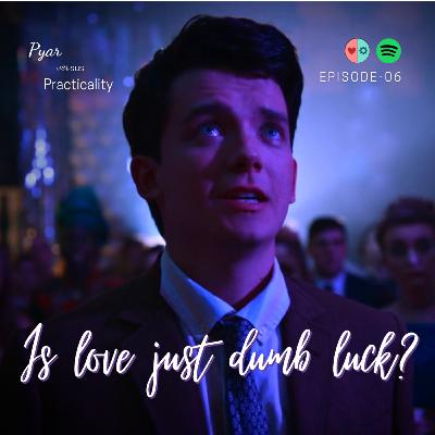 Is Love just dumb luck? Is Love just dumb luck?