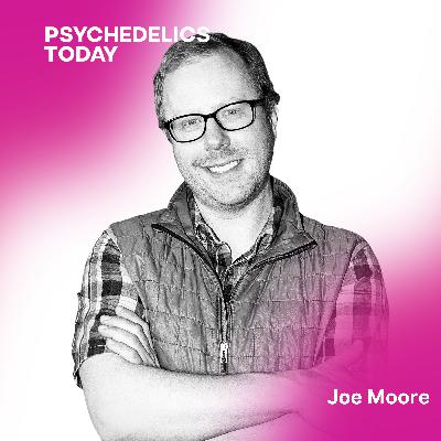 PT 650 - Joe Moore Psychedelics Today on Leadership, Integration, and the Psychedelic Landscape