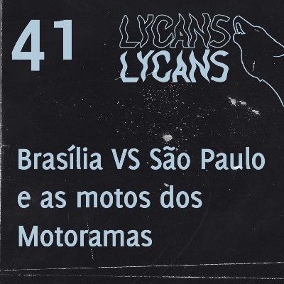 Lycans 41 - Brasília VS São Paulo e as motos dos Motoramas