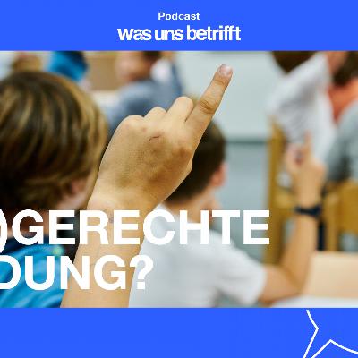 Was uns betrifft - (un)gerechte Bildung?