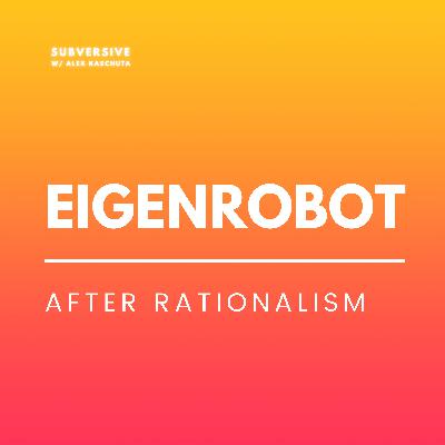 Eigenrobot - After Rationalism Eigenrobot - After Rationalism