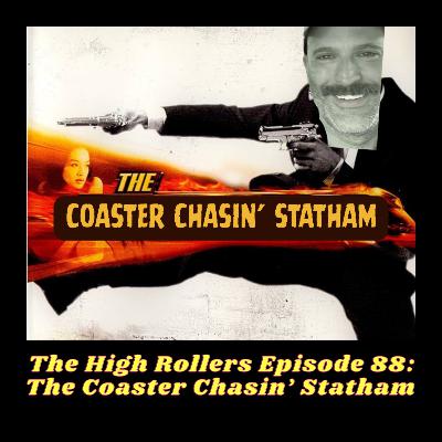 The High Rollers Episode 88: The Coaster Chasin' Statham