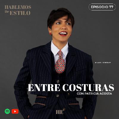 Ep. 77 Entre Costuras Ft. Patricia Acosta Ep. 77 Entre Costuras Ft. Patricia Acosta