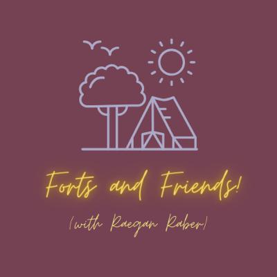 Forts and Friends! with Raegan Raber Forts and Friends! with Raegan Raber