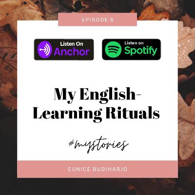 Eps 6 - My English-learning Rituals Eps 6 - My English-learning Rituals