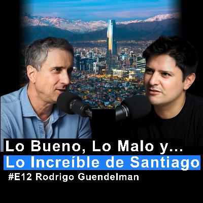 Lo Bueno, Lo Malo y Lo Increíble de Santiago | Rodrigo Guendelman - Santiago Adicto | MC #12 Lo Bueno, Lo Malo y Lo Increíble de Santiago | Rodrigo Guendelman - Santiago Adicto | MC #12