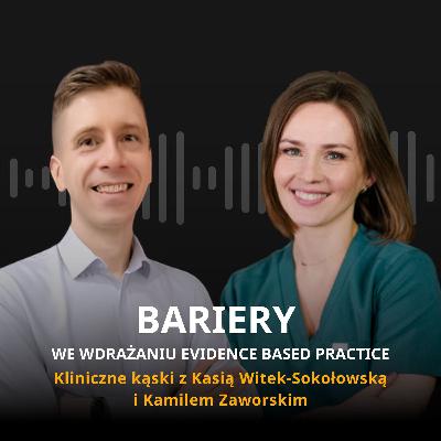 Bariery we wdrażaniu EBP w fizjoterapii w rozmowie z Kasią Witek-Sokołowską i Kamilem Zaworskim Bariery we wdrażaniu EBP w fizjoterapii w rozmowie z Kasią Witek-Sokołowską i Kamilem Zaworskim