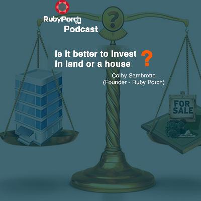 Is it better to invest in land or a house?