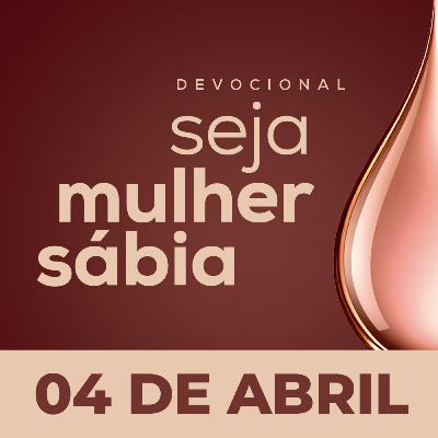 Seja Mulher Sábia - 04/Abr Seja Mulher Sábia - 04/Abr