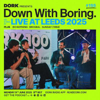 Down With Boring #0155: Live at Leeds: In The Park 2025