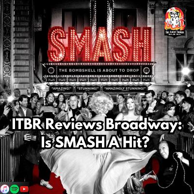ITBR Reviews Broadway: Is SMASH a Hit? (featuring Angela Catsaros, Christian Garcia, and Andrew Rimby)