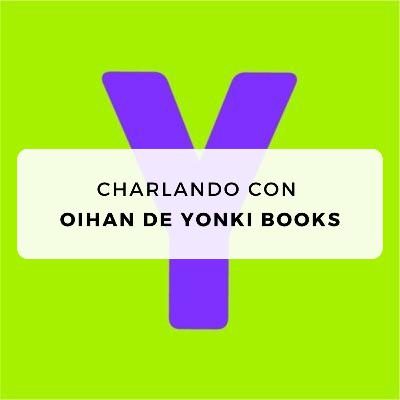 #28 Charlando con Oihan de Yonki Books #28 Charlando con Oihan de Yonki Books