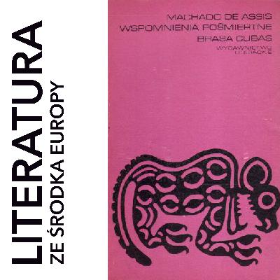 Machado de Assis 🇧🇷 WSPOMNIENIA POŚMIERTNE BRASA DE CUBAS (1881) Machado de Assis 🇧🇷 WSPOMNIENIA POŚMIERTNE BRASA DE CUBAS (1881)