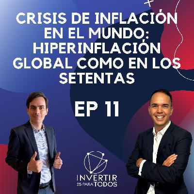 EP11 - Crisis de Inflación en el Mundo: Hiperinflación global como en los setentas
