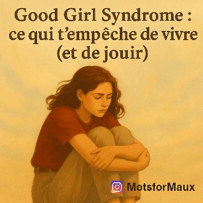 Good Girl Syndrome : ce qui t’empêche de vivre (et de jouir)