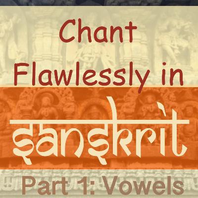 Clear guide to correct pronunciation of sanskrit vowels for flawless sanskrit chanting and reading.
