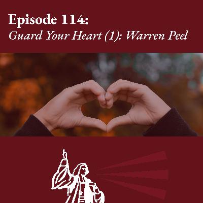 Guard Your Heart (1): Warren Peel Guard Your Heart (1): Warren Peel